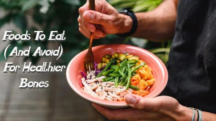 Foods to Eat (And Avoid) For Healthier Bones